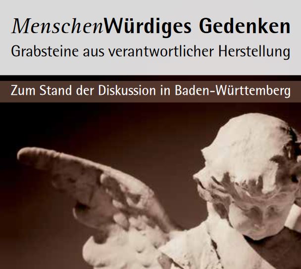 MenschenWürdiges Gedenken. Grabsteine aus verantwortlicher Herstellung. Zum Stand der Diskussion in Baden-Württemberg